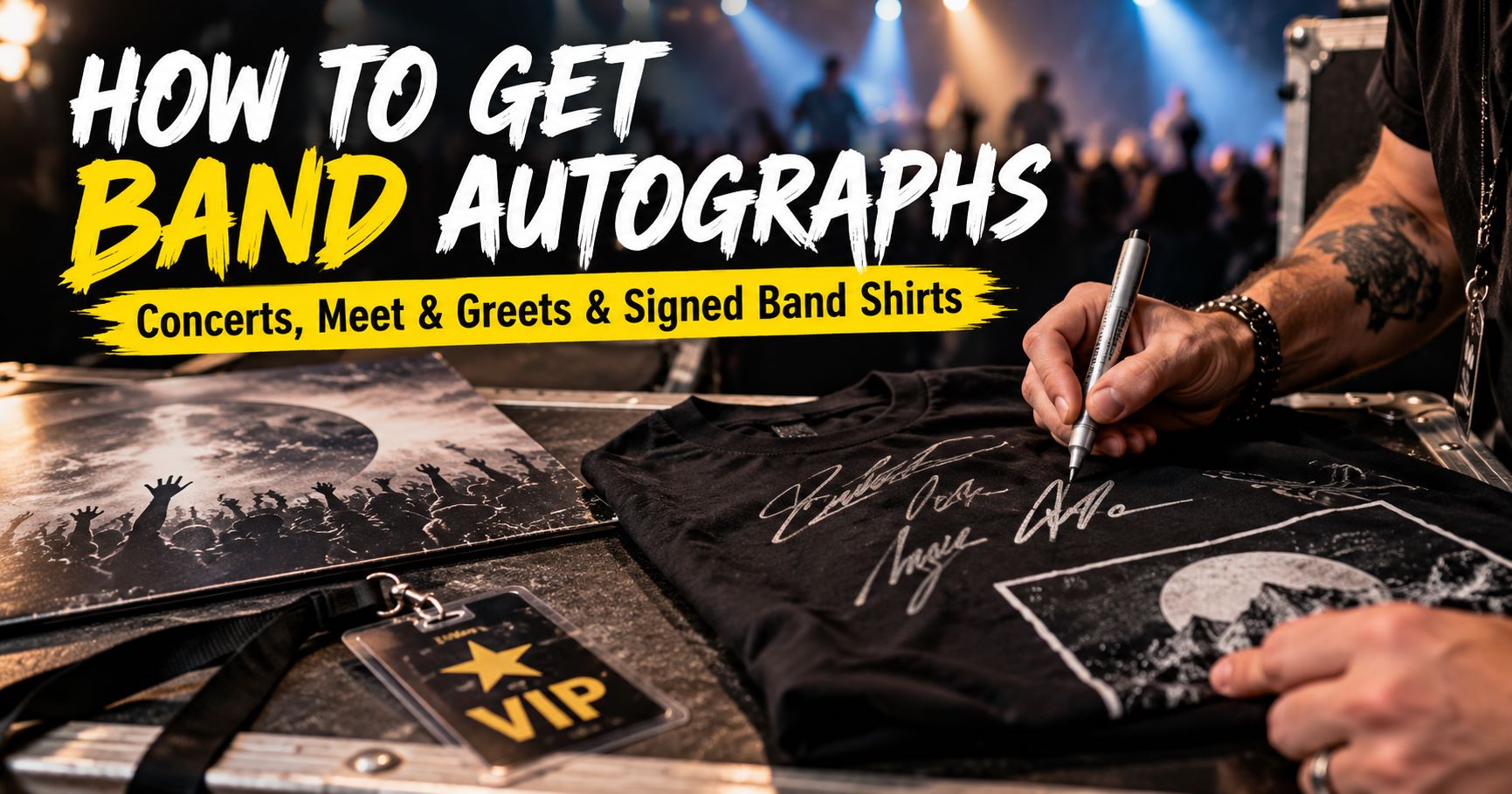 How to Get Band Autographs: A Fan’s Guide to Concerts, Meet and Greets, and Getting Your Band Shirt Signed